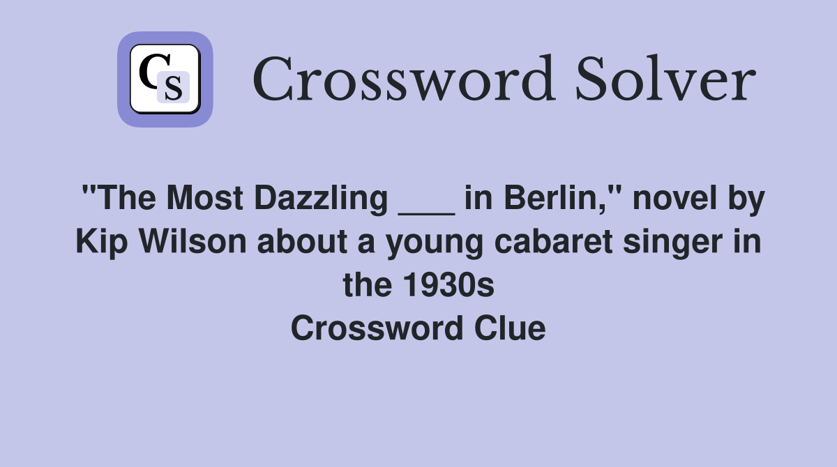 "The Most Dazzling ___ in Berlin," novel by Kip Wilson about a young
